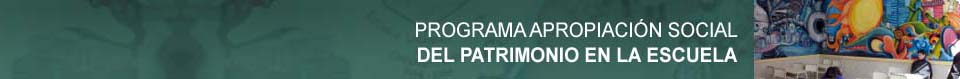 PROGRAMA APROPIACIÓN SOCIAL DEL PATRIMONIO EN LA  ESCUELA